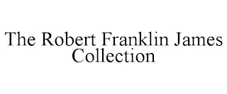 THE ROBERT FRANKLIN JAMES COLLECTION