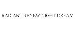 RADIANT RENEW NIGHT CREAM