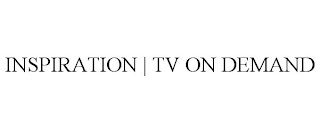 INSPIRATION | TV ON DEMAND