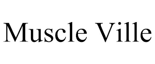 MUSCLE VILLE