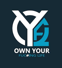 OYFL OWN YOUR FUC#ING LIFE