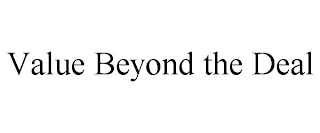 VALUE BEYOND THE DEAL