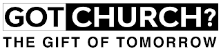 GOT CHURCH? THE GIFT OF TOMORROW