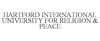 HARTFORD INTERNATIONAL UNIVERSITY FOR RELIGION & PEACE