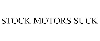 STOCK MOTORS SUCK