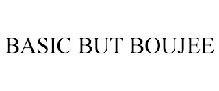 BASIC BUT BOUJEE