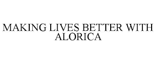 MAKING LIVES BETTER WITH ALORICA