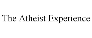 THE ATHEIST EXPERIENCE