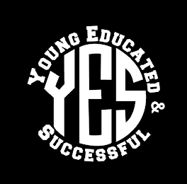 YOUNG EDUCATED & SUCCESSFUL YES