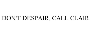 DON'T DESPAIR, CALL CLAIR