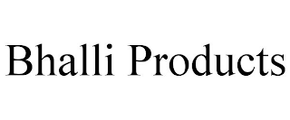 BHALLI PRODUCTS