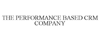 THE PERFORMANCE BASED CRM COMPANY