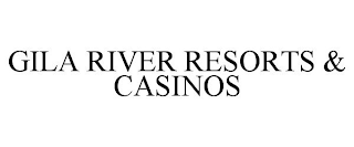 GILA RIVER RESORTS & CASINOS