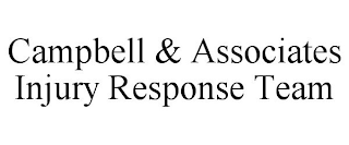 CAMPBELL & ASSOCIATES INJURY RESPONSE TEAM