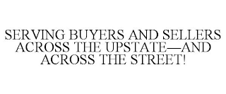 SERVING BUYERS AND SELLERS ACROSS THE UPSTATE-AND ACROSS THE STREET!