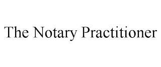 THE NOTARY PRACTITIONER