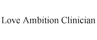 LOVE AMBITION CLINICIAN