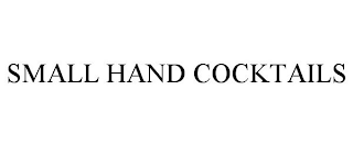 SMALL HAND COCKTAILS