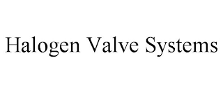 HALOGEN VALVE SYSTEMS