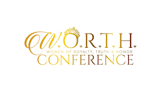 W.O.R.T.H WOMEN OF ROYALTY, TRUTH & HONOR CONFERENCE