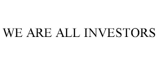 WE ARE ALL INVESTORS