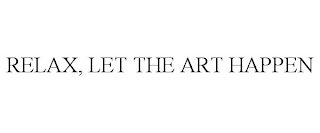 RELAX, LET THE ART HAPPEN