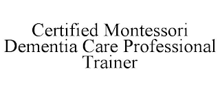 CERTIFIED MONTESSORI DEMENTIA CARE PROFESSIONAL TRAINER