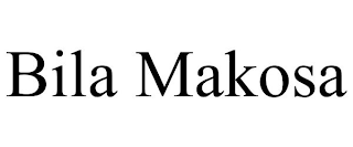 BILA MAKOSA