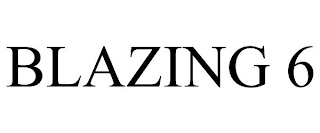 BLAZING 6