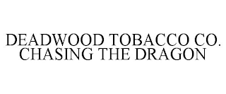 DEADWOOD TOBACCO CO. CHASING THE DRAGON