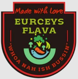 MADE WITH LOVE EURCEYS FLAVA "WHOA NAH ISH BUSSIN"