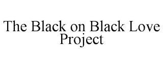 THE BLACK ON BLACK LOVE PROJECT