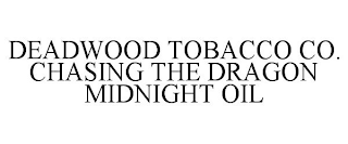 DEADWOOD TOBACCO CO. CHASING THE DRAGON MIDNIGHT OIL