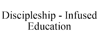 DISCIPLESHIP - INFUSED EDUCATION