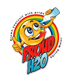 DROWN YOURSELF WITH PRIDE. PROUD H2O. SPRING WATER