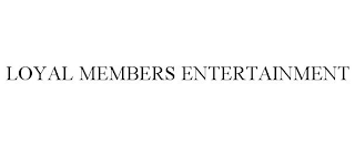 LOYAL MEMBERS ENTERTAINMENT