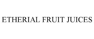 ETHERIAL FRUIT JUICES