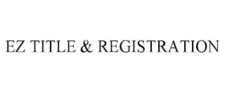 EZ TITLE & REGISTRATION