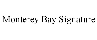 MONTEREY BAY SIGNATURE