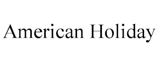 AMERICAN HOLIDAY
