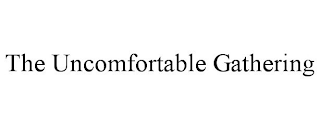THE UNCOMFORTABLE GATHERING