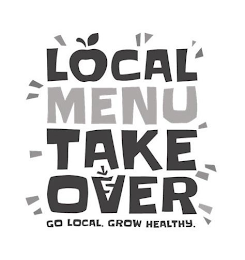 LOCAL MENU TAKE OVER GO LOCAL. GROW HEALTHY.