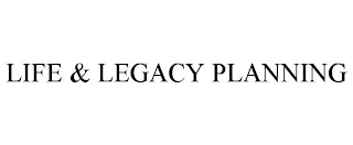 LIFE & LEGACY PLANNING