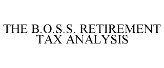 THE B.O.S.S. RETIREMENT TAX ANALYSIS