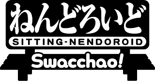 SITTING-NENDOROID SWACCHAO!