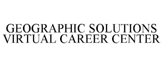 GEOGRAPHIC SOLUTIONS VIRTUAL CAREER CENTER