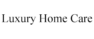 LUXURY HOME CARE
