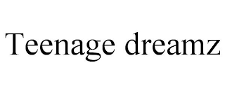 TEENAGE DREAMZ