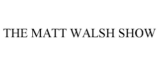 THE MATT WALSH SHOW