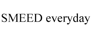 SMEED EVERYDAY